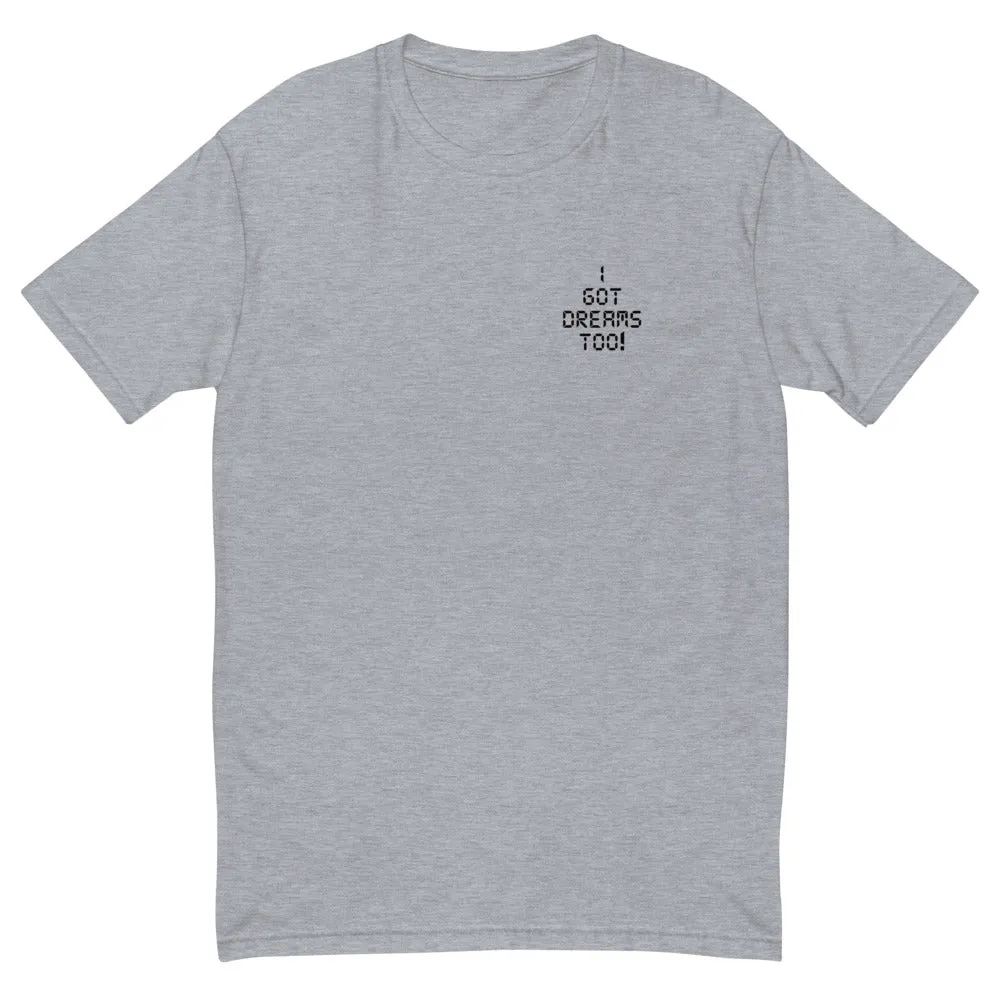 I Got Dreams Too! Short Sleeve T-shirt