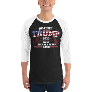 Re-Elect Trump Make Liberals Weep Again 3/4 sleeve raglan shirt