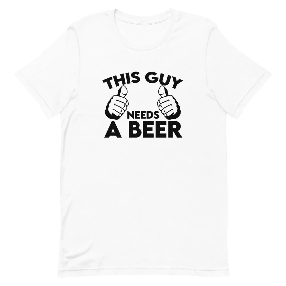 This Guy Needs A Beer Shirt