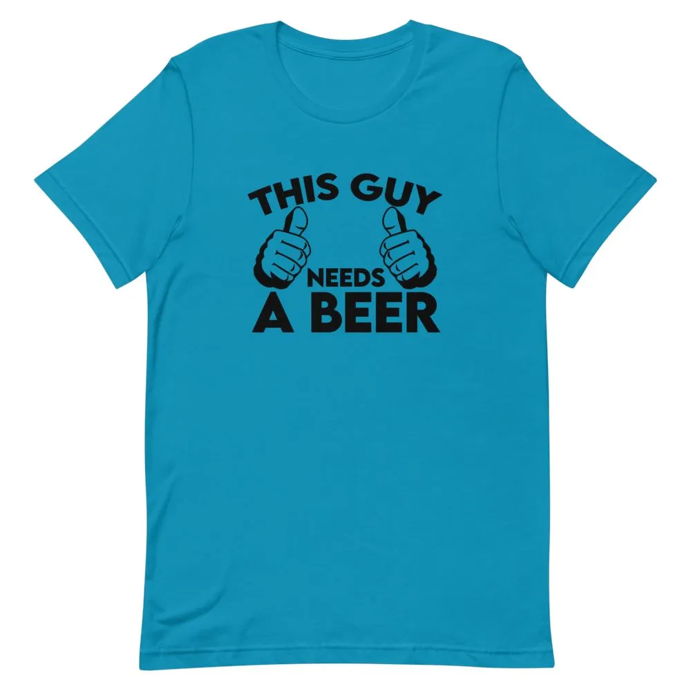 This Guy Needs A Beer Shirt