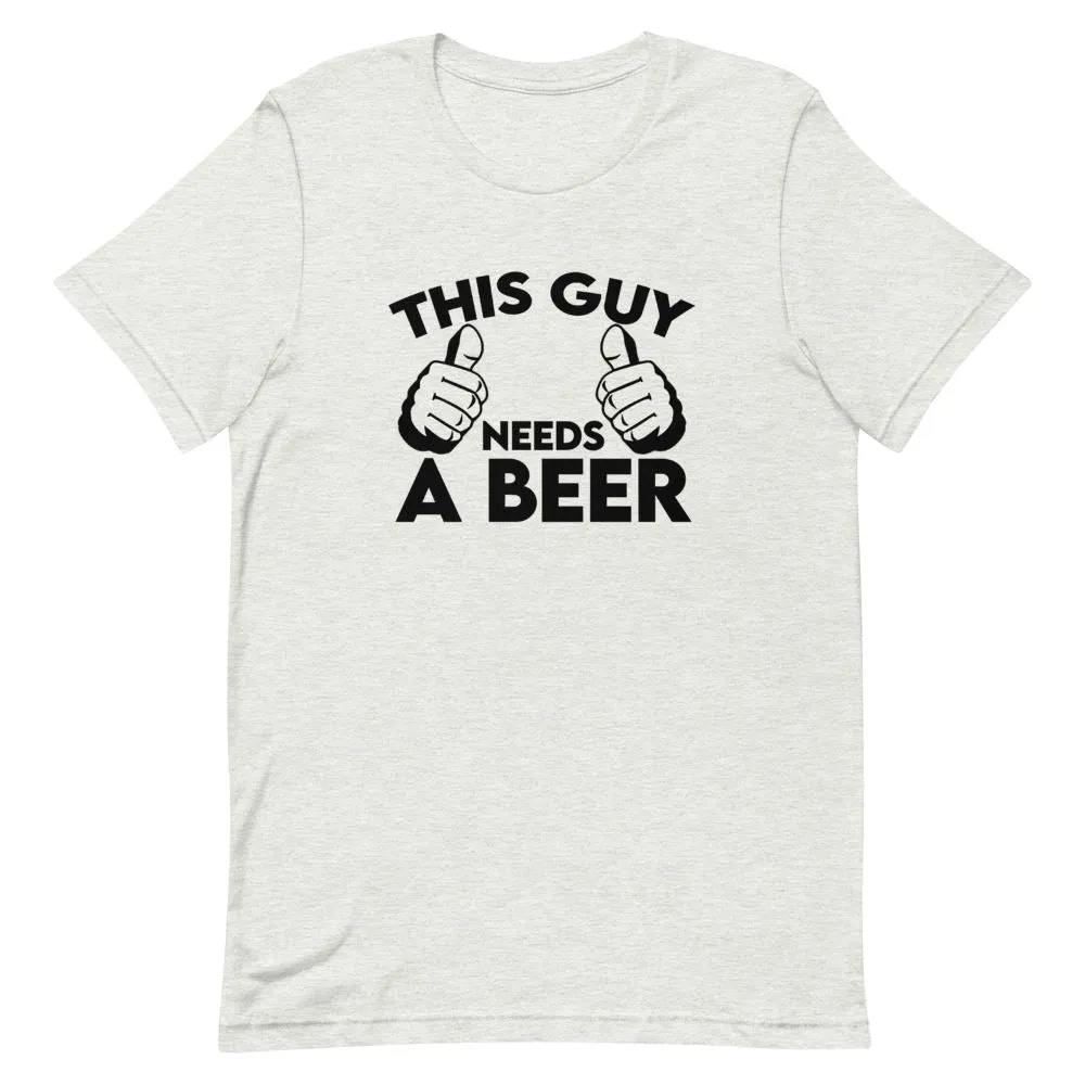 This Guy Needs A Beer Shirt