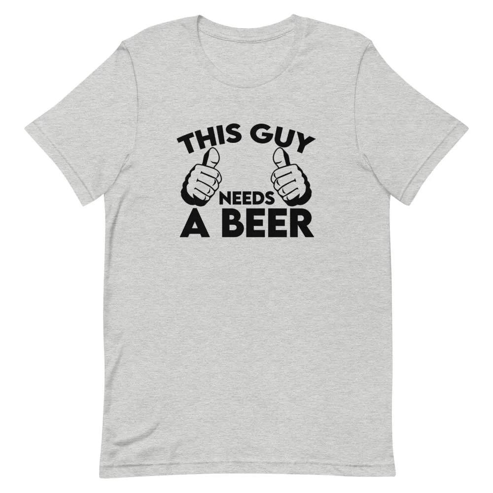 This Guy Needs A Beer Shirt