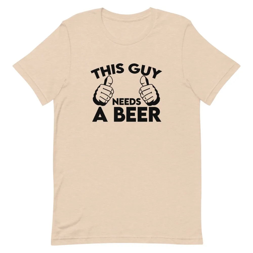 This Guy Needs A Beer Shirt